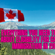 Everything You Need to Know About Eligibility for Canadian Immigration In 2023