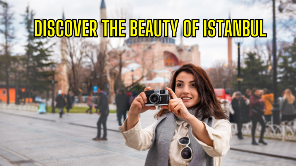 Discover the Beauty of Istanbul 